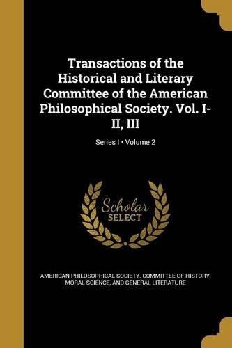 Transactions of the Historical and Literary Committee of the American Philosophical Society. Vol. I-II, III; Volume 2; Series I