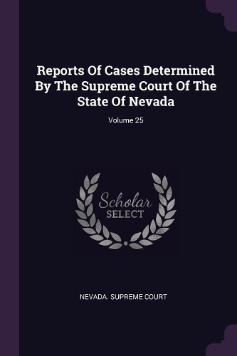 Reports of Cases Determined by the Supreme Court of the State of Nevada; Volume 25