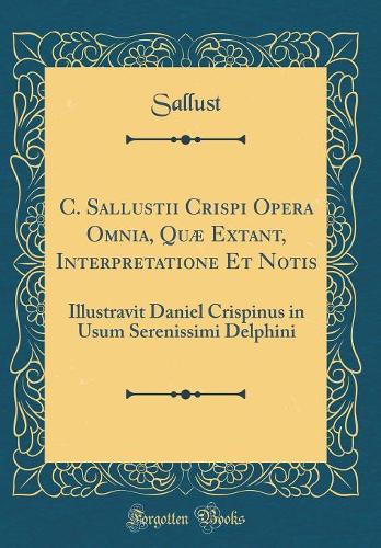 C. Sallustii Crispi Opera Omnia, Quæ Extant, Interpretatione Et Notis