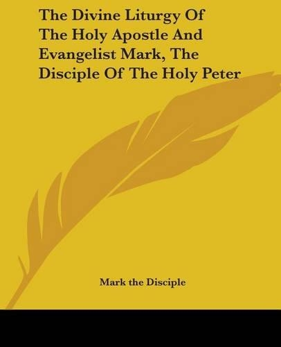 The Divine Liturgy Of The Holy Apostle And Evangelist Mark, The Disciple Of The Holy Peter
