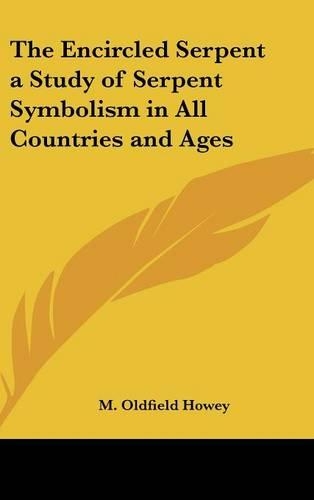 The Encircled Serpent a Study of Serpent Symbolism in All Countries and Ages