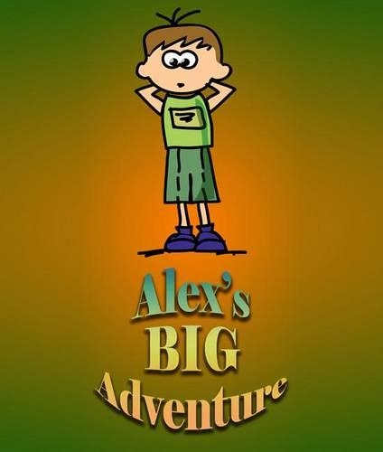 Alex`s Big Adventure: Children's Books and Bedtime Stories for Kids Ages 3-8 for Fun Life Lessons(Books for Kids)
