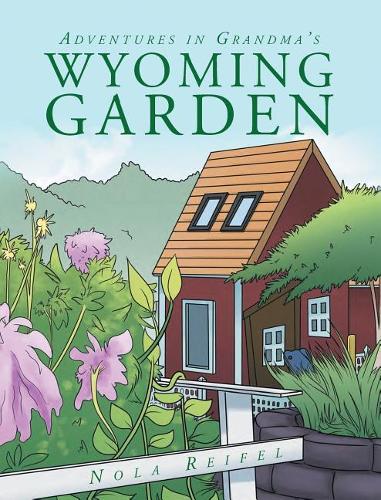Adventures In Grandma's Wyoming Garden
