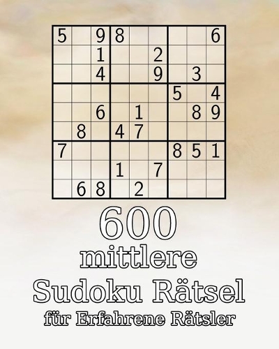 600 mittlere Sudoku Rätsel für Erfahrene Rätsler: Perfekt als Geschenk für Erwachsene, Großeltern oder Senioren - klassisches Sudoku - Rätselbuch mit Lösungen