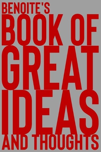 Benoite's Book of Great Ideas and Thoughts: 150 Page Dotted Grid and individually numbered page Notebook with Colour Softcover design. Book format: 6 x 9 in(767 Book of Great Ideas and Thoughts)