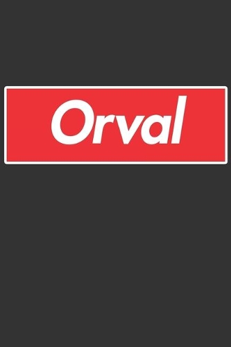 Orval: Orval Planner Calendar Notebook Journal, Personal Named Firstname Or Surname For Someone Called Orval For Christmas Or Birthdays This Makes The Perf