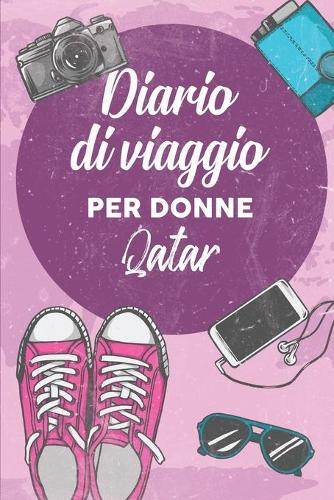 Diario Di Viaggio Per Donne Qatar: 6x9 Diario di viaggio I Taccuino con liste di controllo da compilare I Un regalo perfetto per il tuo viaggio in Qatar e per ogni viaggiatore