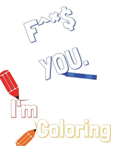 F^*$ you, I'm Coloring