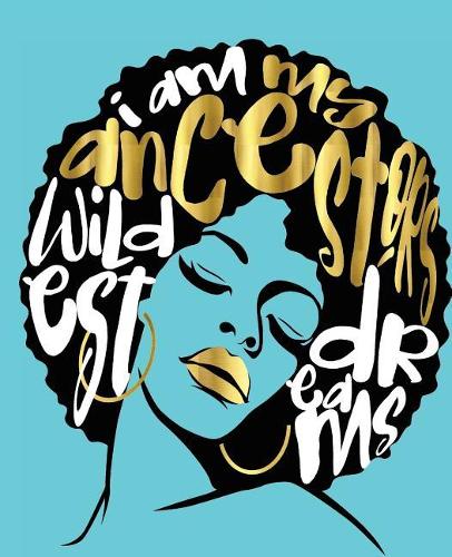 I Am My Ancestors Wildest Dreams: Black Girl Magic Aqua Gold 7.5" x 9.25" College Ruled (Journal School Composition Notebook Book)(Black Queens NYC - School Composition Books)