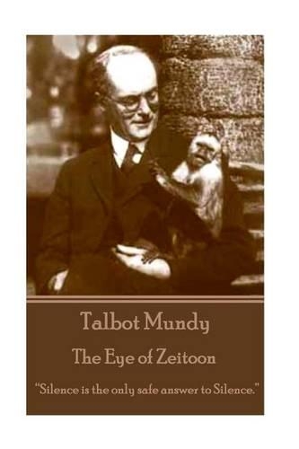 Talbot Mundy - The Eye of Zeitoon: "Silence is the only safe answer to silence."(English)