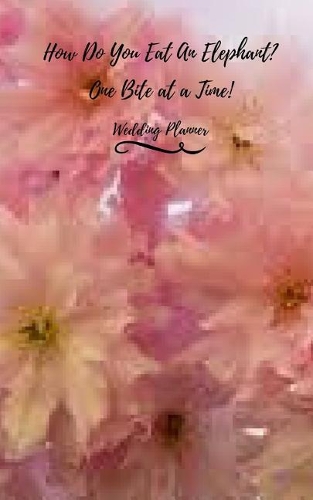 How Do You Eat an Elephant? One Bite at a Time! Wedding Planner