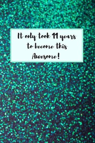 It Only Took 11 Years to Become This Awesome!: Gifts for Pretween Girls