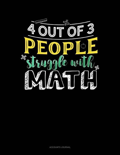 4 Out of 3 People Struggle with Math: Accounts Journal(744 Accounts Journal)