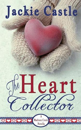 The Heart Collector: (3 Madison Creek Town Series Novella)