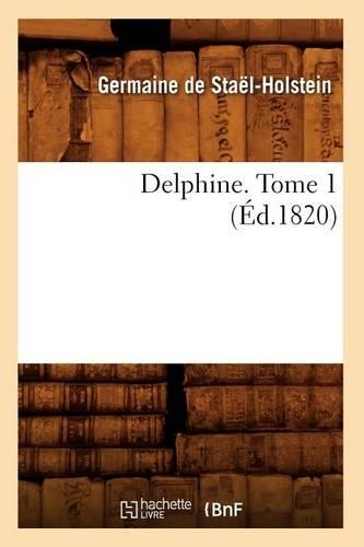 Delphine. Tome 1 (Éd.1820): (Litterature)