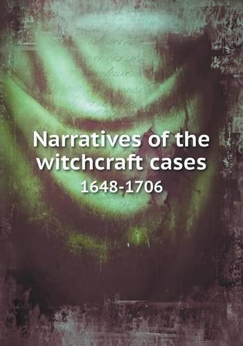 Narratives of the witchcraft cases 1648-1706