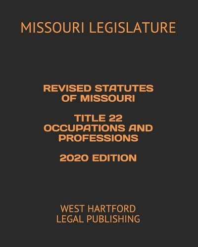 Revised Statutes of Missouri Title 22 Occupations and Professions 2020 Edition