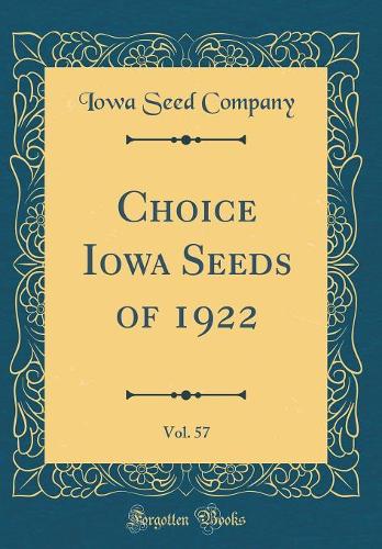 Choice Iowa Seeds of 1922, Vol. 57 (Classic Reprint)