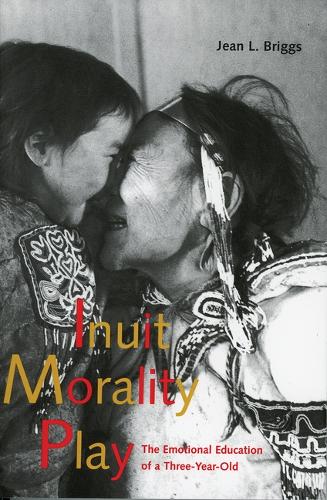 Inuit Morality Play: The Emotional Education of a Three-Year-Old(62 Social and Economic Studies)