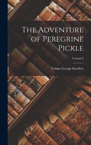 The Adventure of Peregrine Pickle; Volume I