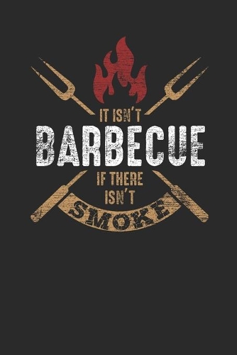It Isn't Barbecue If There Isn't Smoke