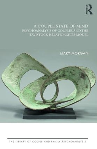 A Couple State of Mind: Psychoanalysis of Couples and the Tavistock Relationships Model(The Library of Couple and Family Psychoanalysis)