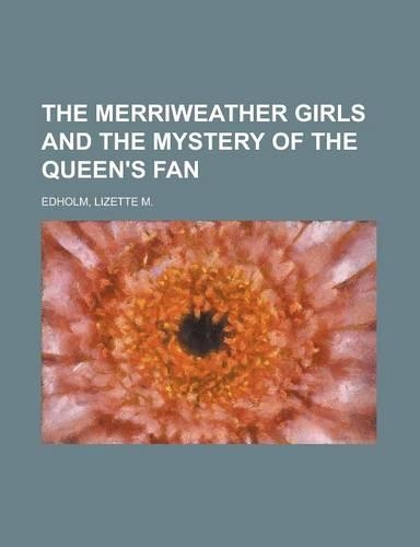 The Merriweather Girls and the Mystery of the Queen's Fan