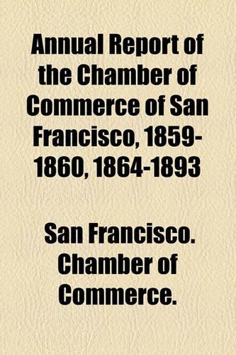 Annual Report of the Chamber of Commerce of San Francisco, 18: (English)
