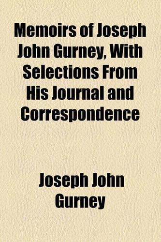 Memoirs of Joseph John Gurney, with Selections from His Journal and Correspondence