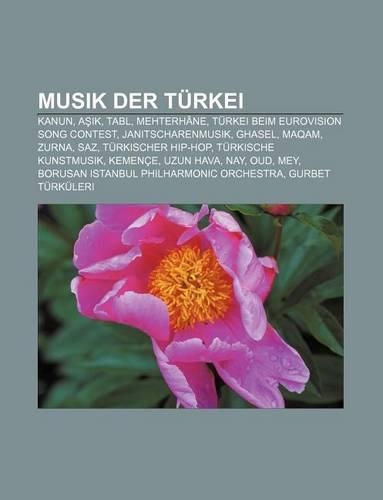 Musik Der Turkei: Kanun, A K, Tabl, Mehterhane, Turkei Beim Eurovision Song Contest, Janitscharenmusik, Ghasel, Maqam, Zurna, Saz(German)