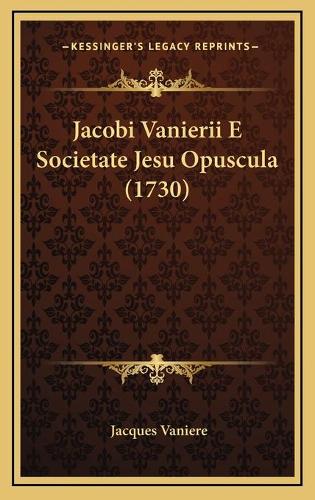 Jacobi Vanierii E Societate Jesu Opuscula (1730)