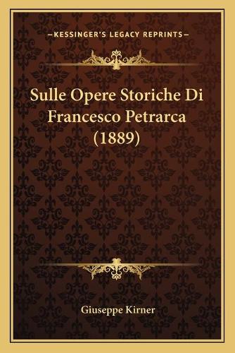 Sulle Opere Storiche Di Francesco Petrarca (1889)