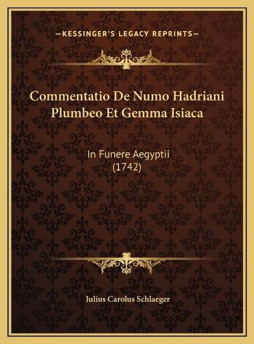 Commentatio De Numo Hadriani Plumbeo Et Gemma Isiaca