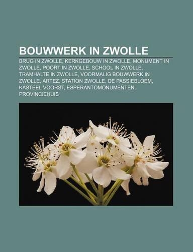 Bouwwerk in Zwolle: Brug in Zwolle, Kerkgebouw in Zwolle, Monument in Zwolle, Poort in Zwolle, School in Zwolle, Tramhalte in Zwolle(Dutch)