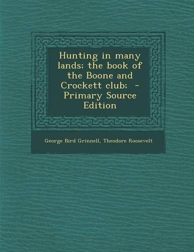 Hunting in Many Lands; The Book of the Boone and Crockett Club;