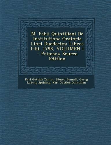 M. Fabii Quintiliani de Institutione Oratoria Libri Duodecim