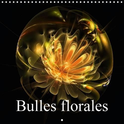Bulles florales 2016: Magie du calcul fractal(Calvendo Science)