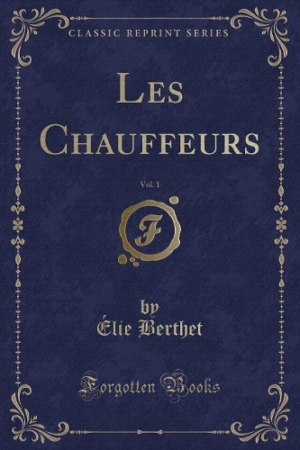 Les Chauffeurs, Vol. 1 (Classic Reprint)