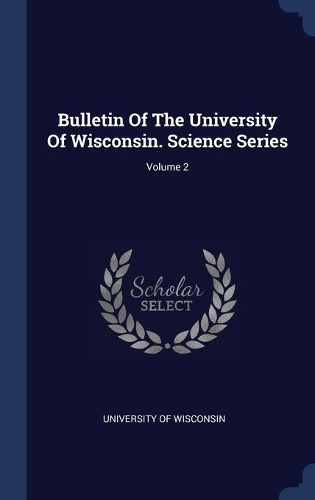 Bulletin Of The University Of Wisconsin. Science Series; Volume 2