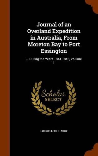 Journal of an Overland Expedition in Australia, From Moreton Bay to Port Essington: ... During the Years 1844-1845, Volume 1(English)
