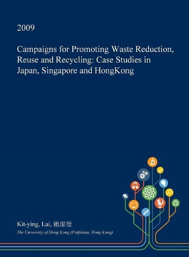 Campaigns for Promoting Waste Reduction, Reuse and Recycling: Case Studies in Japan, Singapore and Hongkong(English)