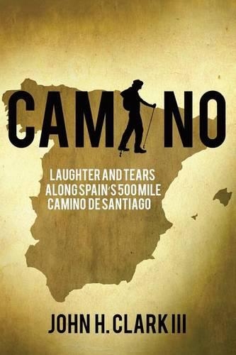 Camino: Laughter and Tears Along Spain's 500-Mile Camino de Santiago
