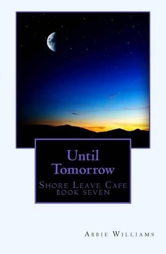 Until Tomorrow: Shore Leave Cafe Book Seven(English)