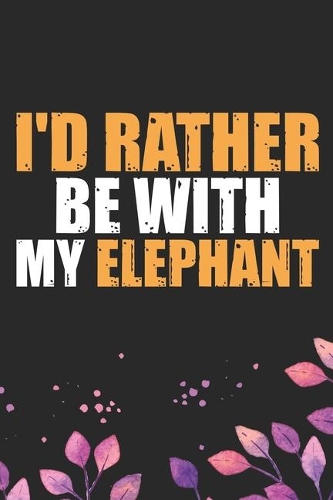 I'd Rather Be With My Elephant