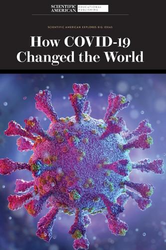 How Covid-19 Changed the World: (Scientific American Explores Big Ideas)