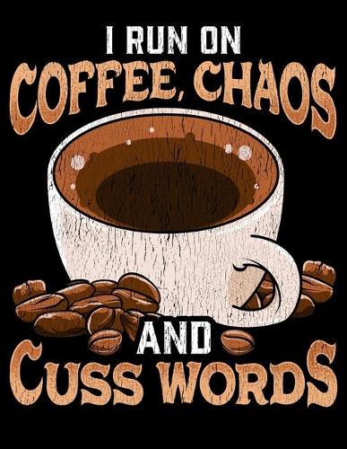 I Run On Coffee, Chaos and Cuss Words