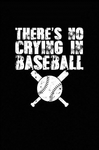 There's No Crying in Baseball