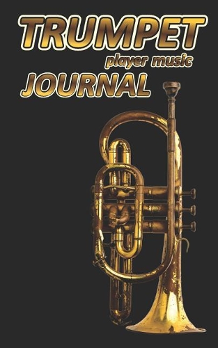 Trumpet Player Music Journal: Music Blank Sheets Notebook for Musicians and Songwriters.(9 Awesome Music Notebooks)