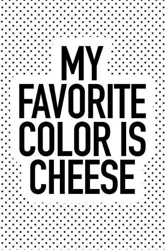 My Favorite Color Is Cheese
