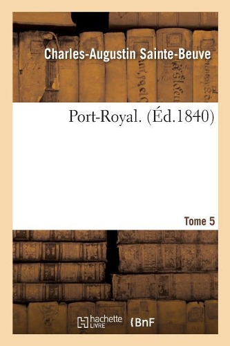 Port-Royal. Tome 5: (Histoire)